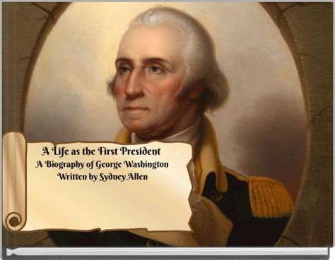 A Life As The First President A Biography Of George Washington Written