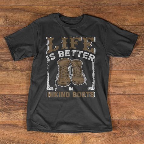 Hiking T Shirt Life Is Better In Hiking Boots