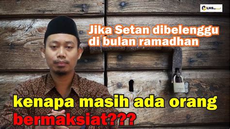 SERIAL RAMADHAN Jika Setan Dibelenggu Dibulan Ramadhan Kenapa Masih