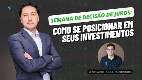 Semana de decisão de juros Como se posicionar em seus investimentos