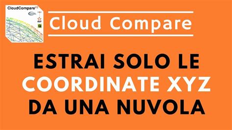 Cloud Compare Da Nuvola Di Punti A Semplice Lista Di Coordinate X Y Z