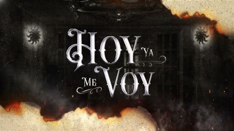 Edicion Especial Hoy Ya Me Voy Lyric Video Youtube