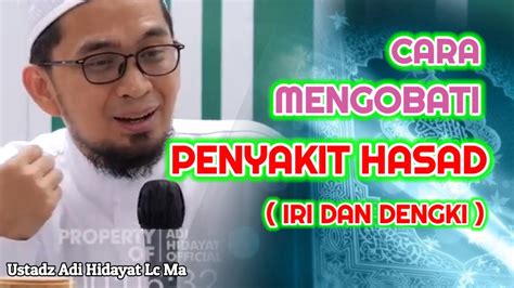 Cara Mengobati Penyakit Hasad Iri Dan Dengki Ustadz Adi Hidayat Lc