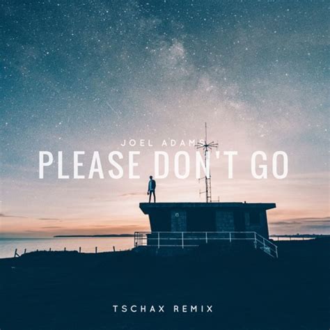 Stream Joel Adams - Please Don't Go (Tschax Remix) by TSCHAX | Listen ...