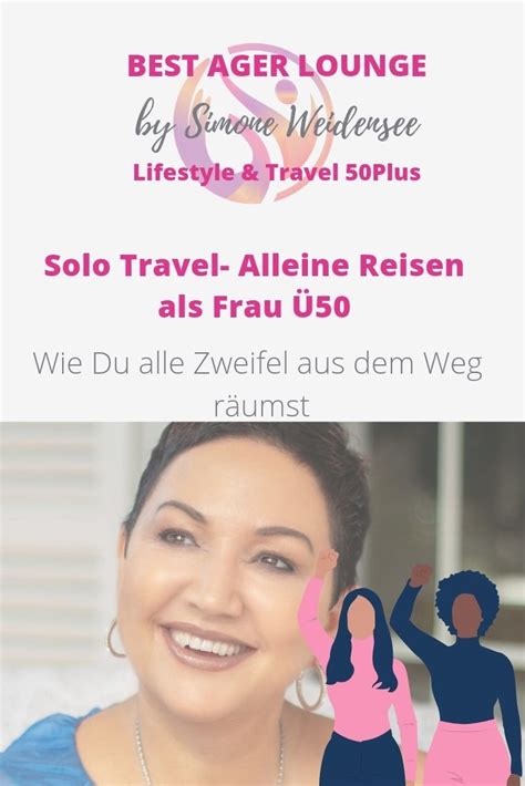 Ich zeige wie Du entspannt als Frauen Ü50 alleine unterwegs sein