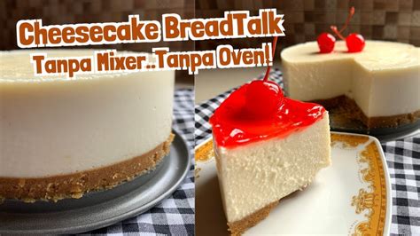 Resep Cara Membuat Cheesecake Breadtalk Tanpa Oven Tanpa Mixer Youtube