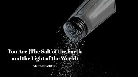 You Are The Salt Of The Earth And The Light Of The World Matthew 5