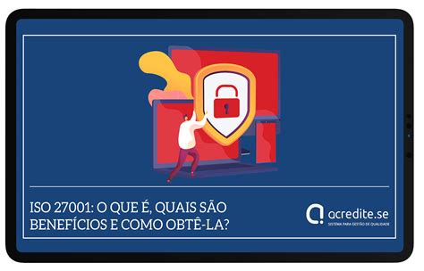 Iso 27001 O Que é Quais São Benefícios E Como Obtê La