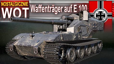 Waffenträger auf E 100 nostalgicznie World of Tanks YouTube