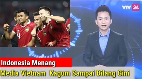 Mulai Panik Media Vietnam Sebut Timnas Indonesia Semakin Ngeri