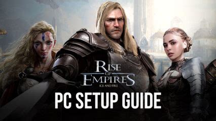 Beginners Guide For Rise Of Empires Ice And Fire All You Need To