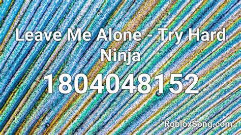 Leave Me Alone Try Hard Ninja Roblox Id Roblox Music Codes