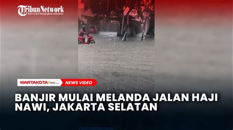 Banjir Mulai Melanda Jalan Haji Nawi Jakarta Selatan Youtube