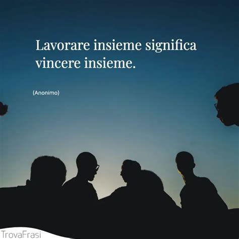 Frasi Sul Lavoro Di Squadra And Limportanza Del Team Trovafrasi