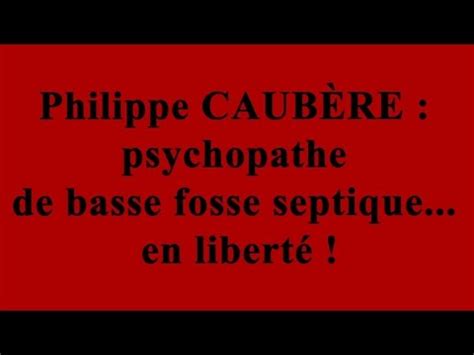 Philippe Caub Re Psychopathe De Basse Fosse Septique En Libert