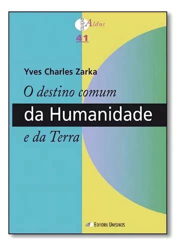 Destino Comum da Humanidade e da Terra O Vol 41 Coleç de Yves