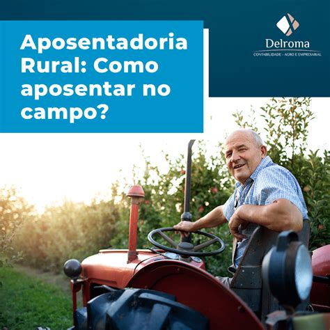 Aposentadoria Rural Como Aposentar No Campo Delroma