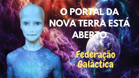 FEDERAÇÃO GALÁCTICA O PORTAL DA NOVA TERRA ESTÁ ABERTO YouTube