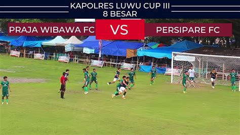 8 Besar Babak 2 Praja Wibawa FC Vs Persipare FC Kapolres Luwu Cup 3