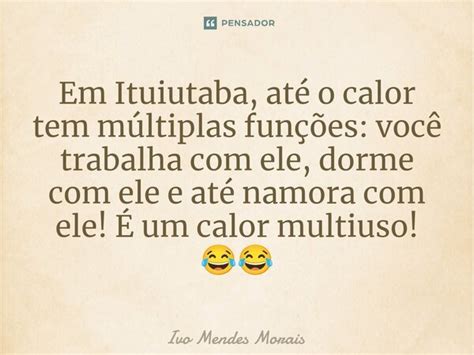 Em Ituiutaba até o calor tem Ivo Mendes Morais Pensador