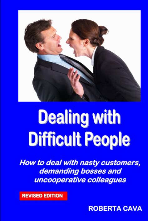 Dealing With Difficult People How To Deal With Nasty Customers Demanding Bosses And