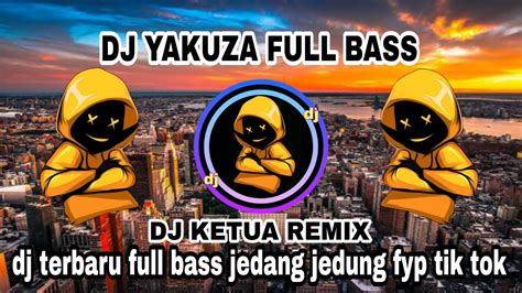 Dj Yakuza Viral Full Bass Terbaru Jedang Jedung Tik Tok Dj