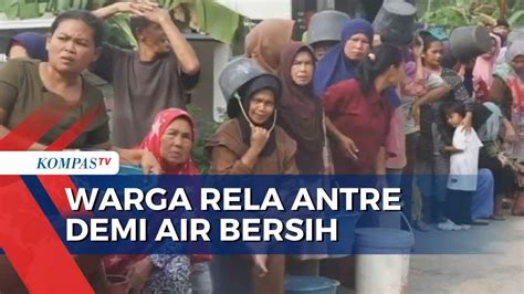 Sulitnya Air Bersih Warga Rela Mengantre Dan Desak Desakan Demi Air