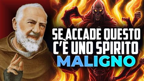 Padre Pio Se Ti Accade Una Di Queste Cose C Uno Spirito Maligno