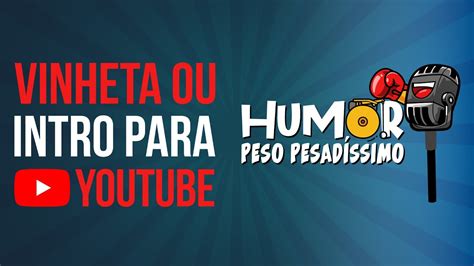 VINHETA OU INTRO PARA CANAL HUMOR PESO PESADÍSSIMO VINHETANDO YouTube