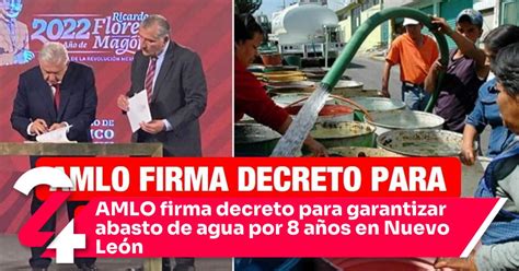 Amlo Firma Decreto Para Garantizar Abasto De Agua Por 8 Años En Nuevo