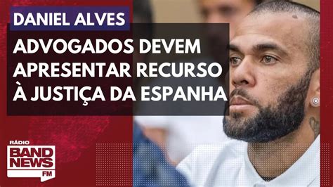 Daniel Alves Advogados Devem Apresentar Recurso Justi A Da Espanha