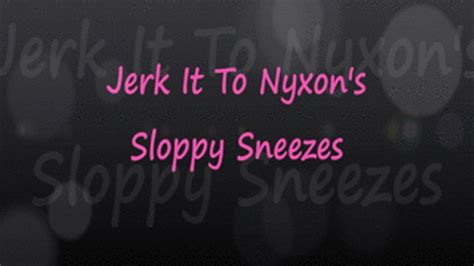 Jerk It To Nyxons Sneezes 1280x720 Mp4 Domme Nation Clips4sale