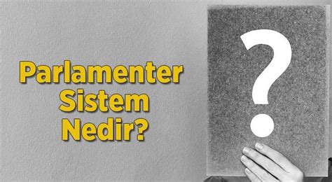 Parlamenter Sistem Nedir Zellikleri Nelerdir Tarihte Parlamenter