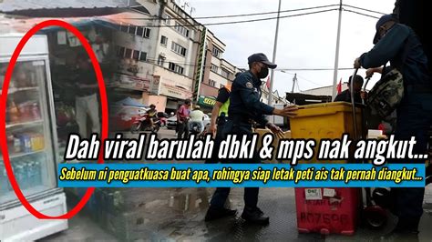 Dah Viral Barulah Dbkl Dengan Mps Pergi Angkut Barang Jualan Rohingya