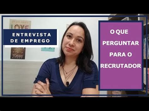 Que Perguntas Fazer Em Uma Entrevista De Emprego Youtube