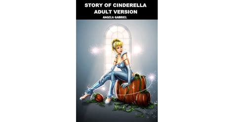 Story Of Cinderella Adult Version By Angela Gabriel — Reviews Discussion Bookclubs Lists