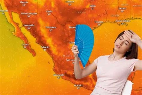 Algunos Estados De México Superarán Los 45 Grados Debido A Onda De Calor Informativo Entre Todos