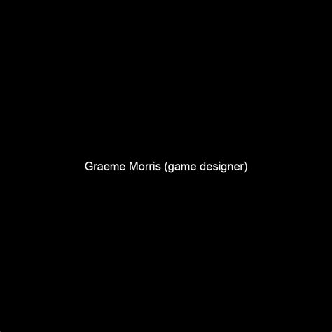 Fame Graeme Morris Game Designer Net Worth And Salary Income