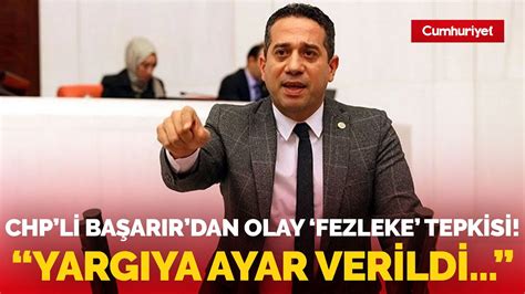 CHP li Ali Mahir Başarır dan AKP ye olay fezleke tepkisi Yargıya ayar