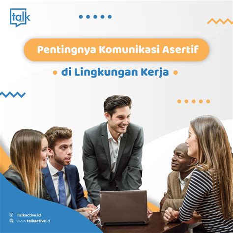 Pentingnya Komunikasi Asertif Di Lingkungan Kerja Talkactive