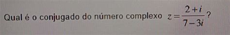 Solved Qual O Conjugado Do N Mero Complexo Z I I Algebra