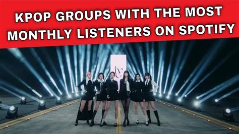 Kpop Groups With The Most Monthly Listeners On Spotify Youtube