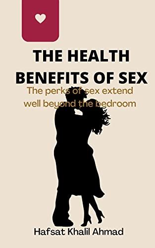 The Health Benefits Of Sex The Perks Of Sex Extend Well Beyond The