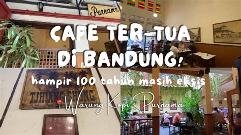 CAFE TERLEGEND DI BANDUNG SINCE 1930 | WARUNG KOPI PURNAMA BANDUNG ...