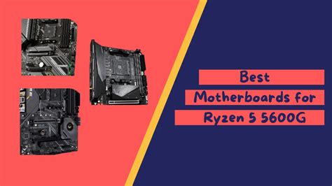 8 Best Motherboards For Ryzen 5 5600g 2024 Guide