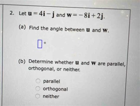 Solved 2 Let U 4i J And W 8i 2j A Find The Angle Between U And W