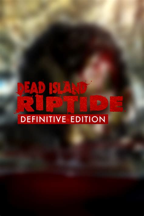 Dead Island Riptide Definitive Edition Steamgriddb