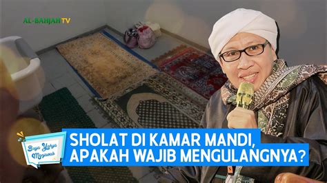 Sholat Di Kamar Mandi Apakah Wajib Mengulangnya Buya Yahya Menjawab