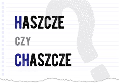 Haszcze Czy Chaszcze Poprawna Forma Polszczyzna Pl