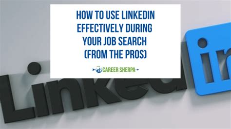 How To Use LinkedIn Effectively During Your Job Search From The Pros